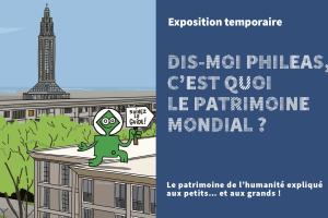 Exposition Dis-moi Phileas, c'est quoi le patrimoine mondial  Communauté urbaine Le Havre Seine Métropole